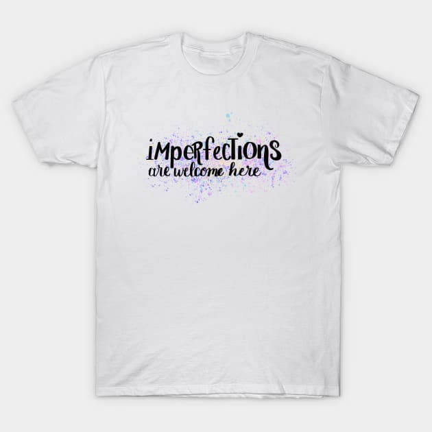 Imperfections T-Shirt by That ART Lady